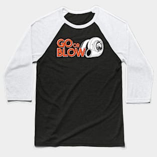 Go or Blow Baseball T-Shirt